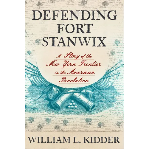 Defending Fort Stanwix: A Story of the New York Frontier in the American Revolution