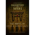 Daughters of Wars: The Birth of Steel and Vengeance