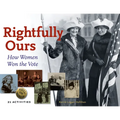 Rightfully Ours: How Women Won the Vote, 21 Activities Volume 43