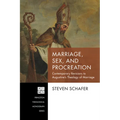 Marriage, Sex, and Procreation: Contemporary Revisions to Augustine's Theology of Marriage