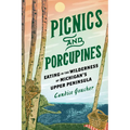 Picnics and Porcupines: Eating in the Wilderness of Michigan's Upper Peninsula