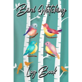 Bird Watching Log Book: Gifts For Birdwatchers Birdwatching Lovers Log Wildlife Birds, List Species Seen Bird Watching Notebook Great Book For Adults