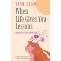 When Life Gives You Lessons: And How To Learn From Them