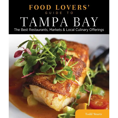 Food Lovers' Guide to(R) Tampa Bay: The Best Restaurants, Markets & Local Culinary Offerings