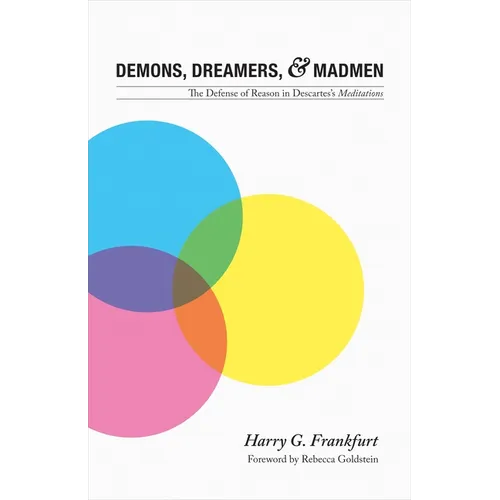 Demons, Dreamers, and Madmen: The Defense of Reason in Descartes's Meditations