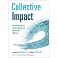 Collective Impact: Overcoming the Twelve Enemies of Teacher Efficacy (Discover the Enemies of Efficacy.)