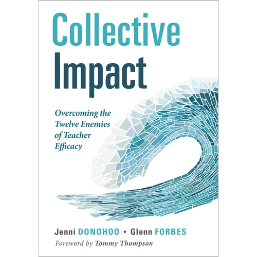 Collective Impact: Overcoming the Twelve Enemies of Teacher Efficacy (Discover the Enemies of Efficacy.)