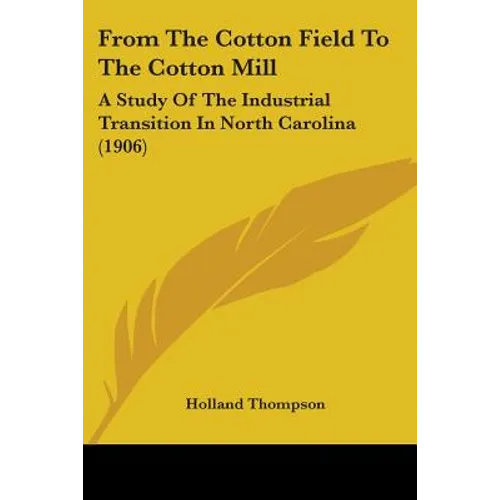 From The Cotton Field To The Cotton Mill: A Study Of The Industrial Transition In North Carolina (1906)
