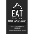 Eat Like a Local- Big Island of Hawai'i: Hawai'i Food Guide