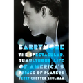 Barrymore: The Spectacular, Tumultuous Life of America's Prince of Players