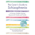 The Carer's Guide to Schizophrenia: A Concise, Problem-Solving Resource for Family and Friends