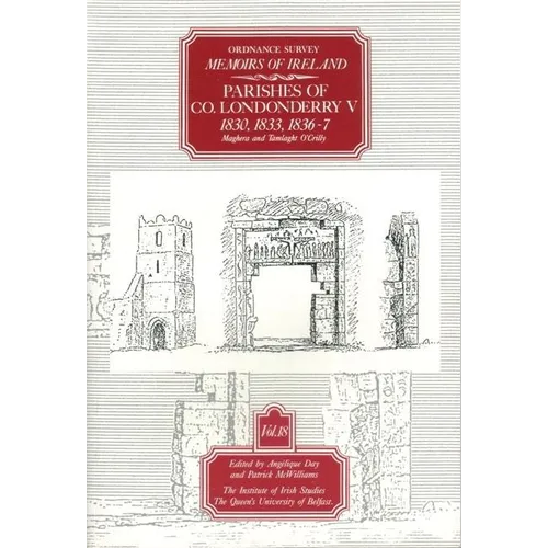 Ordnance Survey Memoirs of Ireland, Vol 18: County Londonderry V, 1830, 1833, 1836-37