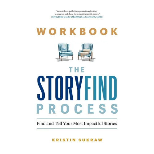 Workbook-The StoryFind Process: Find and Tell Your Most Impactful Stories