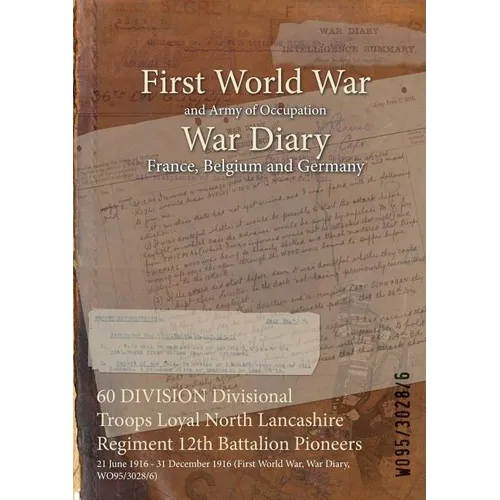 60 DIVISION Divisional Troops Loyal North Lancashire Regiment 12th Battalion Pioneers: 21 June 1916 - 31 December 1916 (First World War, War Diary, WO