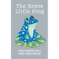 The Brave Little Frog: Bilingual Norwegian-English Short Stories for Kids