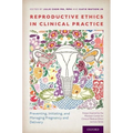 Reproductive Ethics in Clinical Practice: Preventing, Initiating, and Managing Pregnancy and Delivery--Essays Inspired by the MacLean Center for Clini