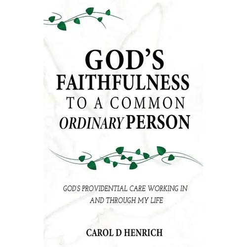 God's Faithfulness to a Common Ordinary Person: God's Providential Care Working in and Through my Life