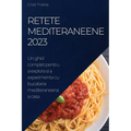 Retete Mediteraneene 2023: Un ghid complet pentru a explora si a experimenta cu bucataria mediteraneana a casa