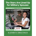 The Stars Are Lined Up for Military Spouses 3rd Ed: Federal Job Search Guide for Military Spouses