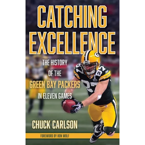 Catching Excellence: The History of the Green Bay Packers in Eleven Games