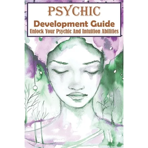 Psychic Development Guide Unlock Your Psychic And Intuition Abilities: A Practical Guide