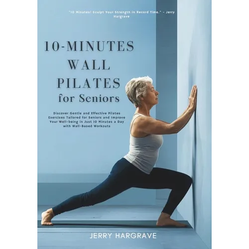 10-Minutes Wall Pilates for Seniors: Improve Your Well-being in Just 10 Minutes a Day with Wall-Based Workouts