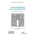 Le management de l'incertitude: Traité de gestion: la méthode