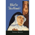 What Are These Wounds? the Life of a Cistercian Mystic Saint Lutgarde