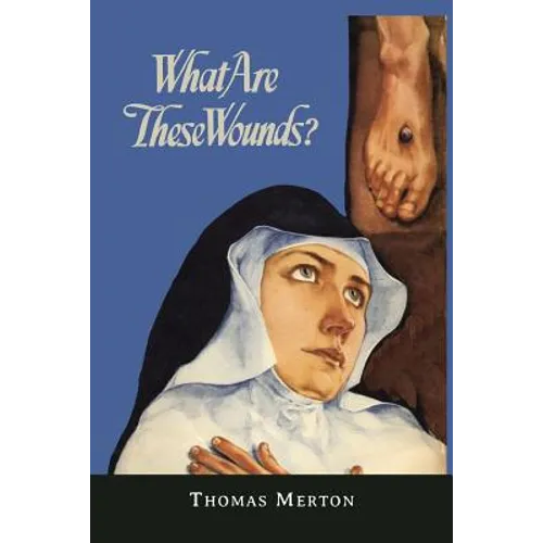 What Are These Wounds? the Life of a Cistercian Mystic Saint Lutgarde