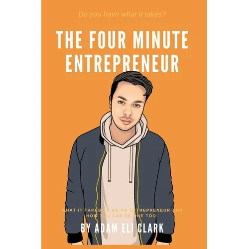 The Four Minute Entrepreneur: What it takes to be an Entrepreneur and how you can be one too.