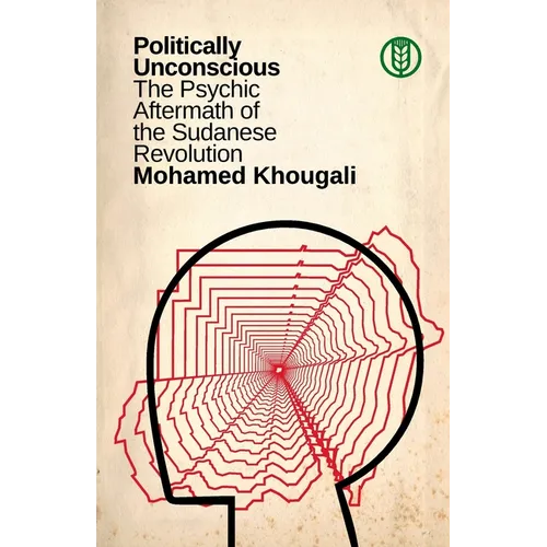 Politically Unconscious: The Psychic Aftermath of the Sudanese Revolution