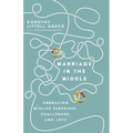 Marriage in the Middle: Embracing Midlife Surprises, Challenges, and Joys