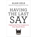 Having the Last Say: Capturing Your Legacy in One Small Story