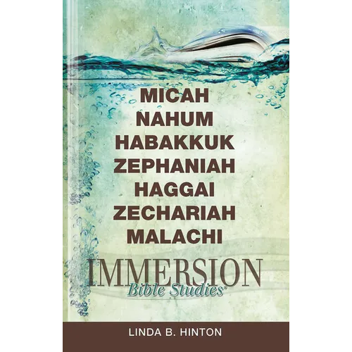 Immersion Bible Studies: Micah, Nahum, Habakkuk, Zephaniah, Haggai, Zechariah, Malachi