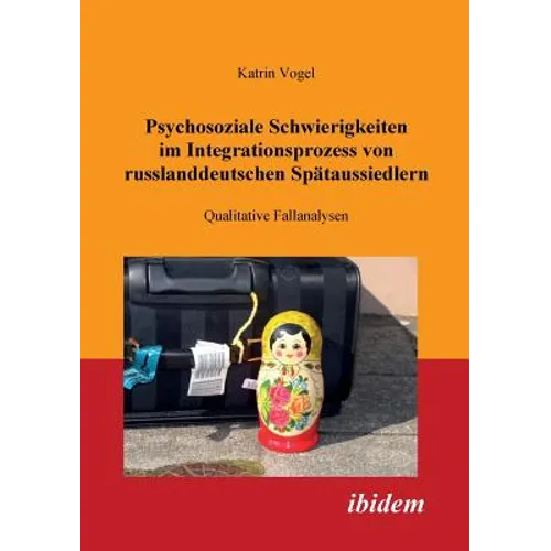 Psychosoziale Schwierigkeiten im Integrationsprozess von russlanddeutschen Spätaussiedlern. Qualitative Fallanalysen