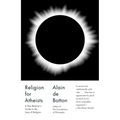 Religion for Atheists: A Non-Believer's Guide to the Uses of Religion