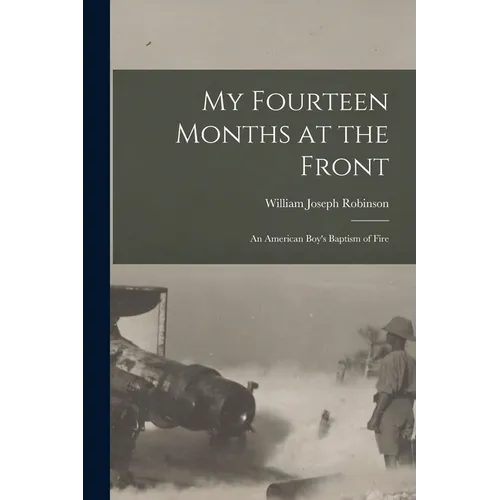 My Fourteen Months at the Front; An American Boy's Baptism of Fire