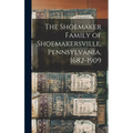 The Shoemaker Family of Shoemakersville, Pennsylvania, 1682-1909