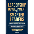 Leadership Development for Smarter Leaders: Confidently Build Lasting Habits, EQ & Team Motivation Skills You Need to Lead Successfully and Drive Resu