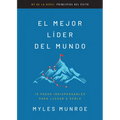 El Mejor Líder del Mundo: 10 Pasos Indispensables Para Llegar a Serlo