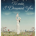 I Dreamed You / Te soñe: A Suteki Creative Spanish & English Bilingual Book