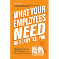 What Your Employees Need and Can't Tell You: Adapting to Change with the Science of Behavioral Economics (Change Management Book)
