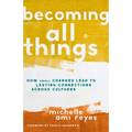 Becoming All Things: How Small Changes Lead to Lasting Connections Across Cultures