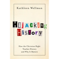 Hijacking History: How the Christian Right Teaches History and Why It Matters