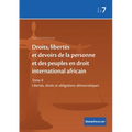 Droits, libertés et devoirs de la personne et des peuples en droit international africain: Tome II Libertés, droits et obligations démocratiques