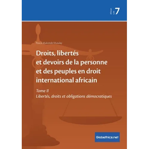 Droits, libertés et devoirs de la personne et des peuples en droit international africain: Tome II Libertés, droits et obligations démocratiques