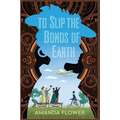 To Slip the Bonds of Earth: A Riveting Mystery Based on a True History