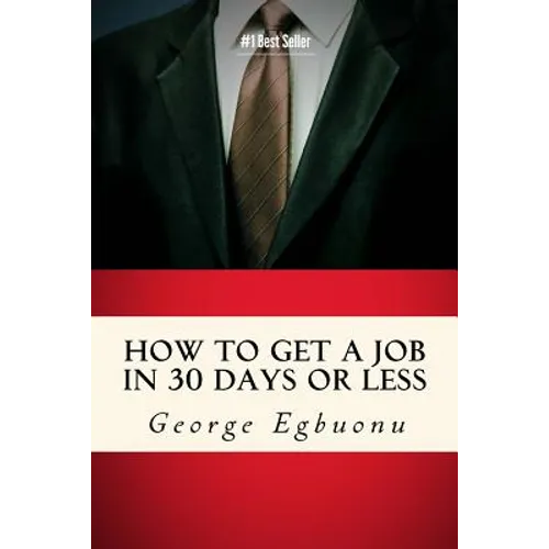 How To Get A Job In 30 Days Or Less: Discover Insider Hiring Secrets On Applying & Interviewing For Any Job And Job Getting Tips & Strategies To Find
