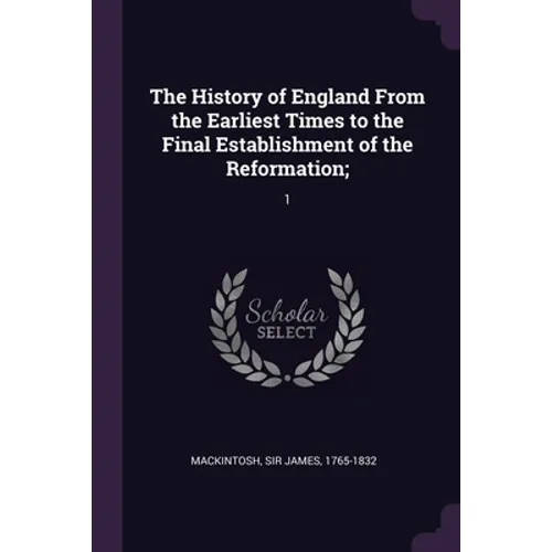 The History of England From the Earliest Times to the Final Establishment of the Reformation;: 1
