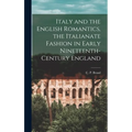 Italy and the English Romantics, the Italianate Fashion in Early Nineteenth-century England